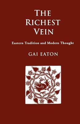 The Richest Vein: Eastern Tradition and Modern Thought by Charles Le Gai Eaton