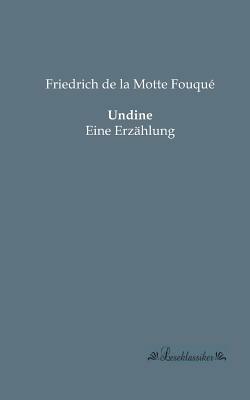 Undine: Eine Erzählung by Friedrich de la Motte Fouqué