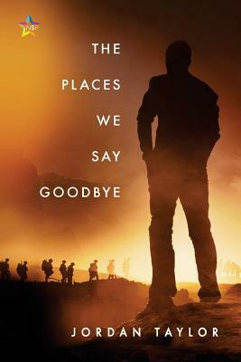 The Places We Say Goodbye by Jordan Taylor