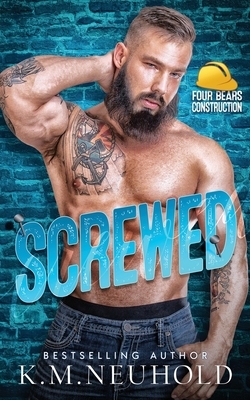 Screwed by K.M. Neuhold