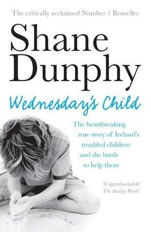 Wednesday's Child: One year in the life of an Irish child protection worker by Shane Dunphy, Shane Dunphy