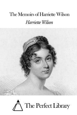 The Memoirs of Harriette Wilson by Harriette Wilson