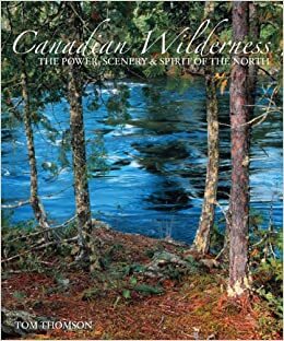 Canadian Wilderness: The Power, Scenery & Spirit of the North by Tom Thomson