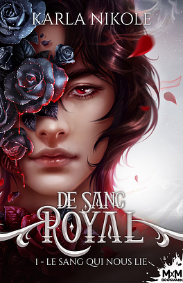 De Sang Royal - Le sang qui nous lie by Karla Nikole