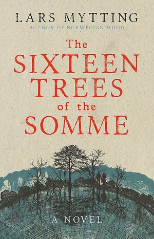 The Sixteen Trees of the Somme by Lars Mytting