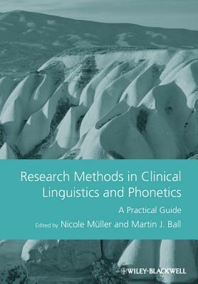 Research Methods in Clinical Linguistics and Phonetics: A Practical Guide by 