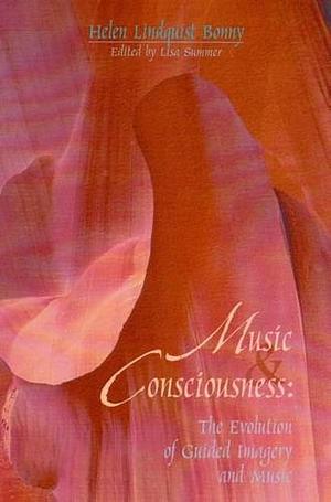 Music &amp; Consciousness: The Evolution of Guided Imagery and Music by Lisa Summer