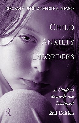 Child Anxiety Disorders: A Guide to Research and Treatment by Deborah C. Beidel, Candice A. Alfano
