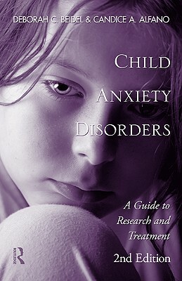 Child Anxiety Disorders: A Guide to Research and Treatment by Candice A. Alfano, Deborah C. Beidel