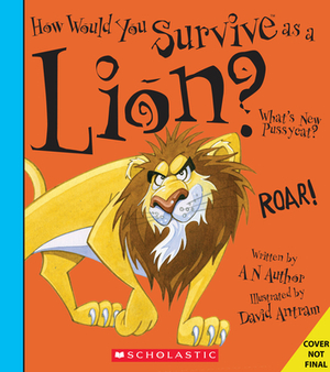 How Would You Survive as a Lion? by David Stewart, Scholastic, Inc