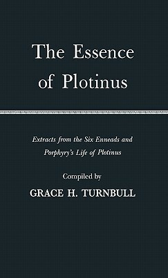 The Essence of Plotinus: Extracts from the Six Enneads and Porphyry's Life of Plotinus by Plotinus, Stephen MacKenna
