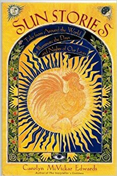 Sun Stories: Tales from Around the World to Illuminate the Days and Nights of Our Lives by Carolyn McVickar Edwards
