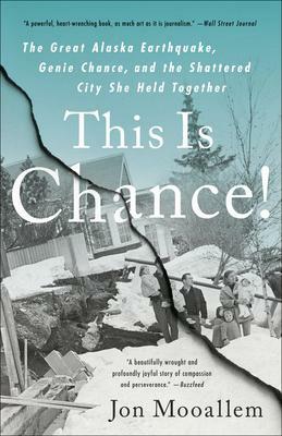 This Is Chance!: The Great Alaska Earthquake, Genie Chance, and the Shattered City She Held Together by Jon Mooallem, Jon Mooallem