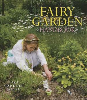 Fairy Garden Handbook by Liza Gardner Walsh