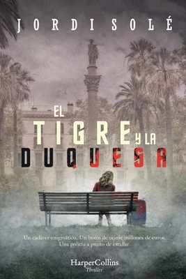 El Tigre Y La Duquesa (the Tiger and the Duchess - Spanish Edition) by Jordi Solé