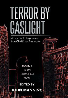 Terror by Gaslight: A Fantom Enterprises - Iron Clad Press Production by John Manning