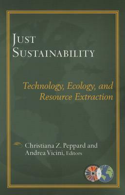 Just Sustainablility: Technology, Ecology, and Resource Extraction by 