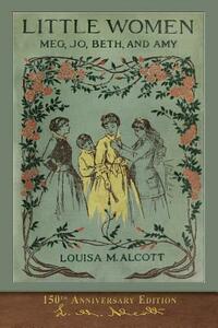 Little Women (150th Anniversary Edition): With Foreword and 200 Original Illustrations by Louisa May Alcott