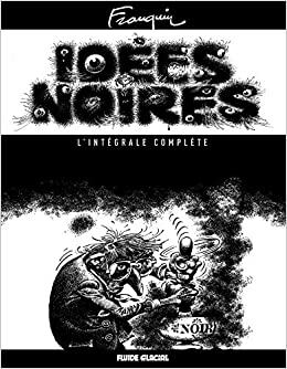 Idées noires - L'intégrale complète by André Franquin