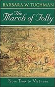 March of Folly: From Troy to Vietnam by Barbara W. Tuchman