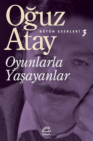 Oyunlarla Yaşayanlar by Oğuz Atay