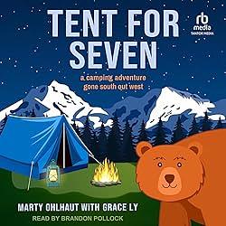 Tent for Seven: A Camping Adventure Gone South Out West by Grace Ly, Marty Ohlhaut