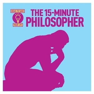 The 15-Minute Philosopher by Anne Rooney