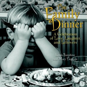 The Family Dinner: A Celebration of Love, Laughter, and Leftovers by Linda Sunshine