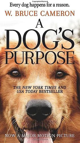 A Dog's Purpose by W. Bruce Cameron