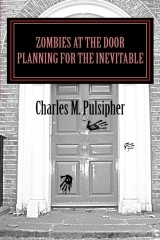 Zombies at the Door, Planning for the Inevitable by Charlie Pulsipher