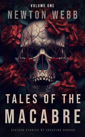 Tales of the Macabre, Vol. 1: Sixteen Stories of Creeping Horror by Newton Webb