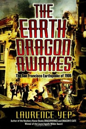 The Earth Dragon Awakes: The San Francisco Earthquake of 1906 by Laurence Yep