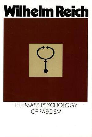 The Mass Psychology of Fascism by Wilhelm Reich, Vincent R. Carfagno