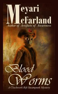 Blood Worms: A Clockwork Rift Steampunk Mystery by Meyari McFarland