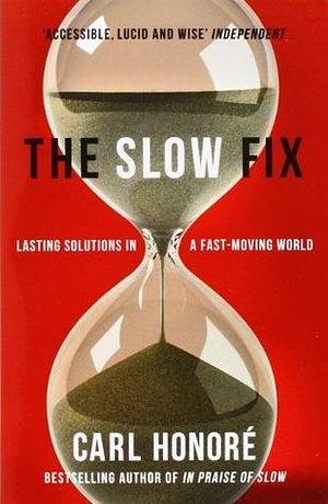 Slow Fix by Carl Honoré, Carl Honoré