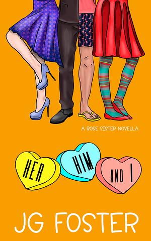 Her Him & I by J.G. Foster