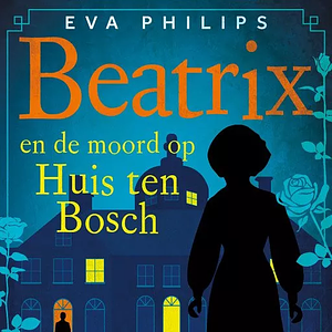 Beatrix en de moord op Huis ten Bosch by Eva Philips