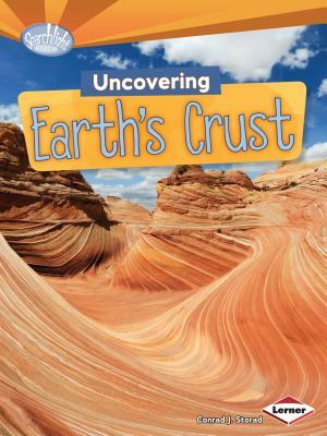 Uncovering Earth's Crust by Conrad J. Storad