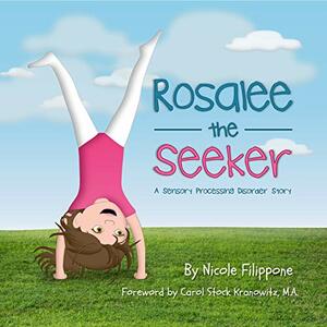 Rosalee the Seeker: A Sensory Processing Disorder Story by Nicole Filippone
