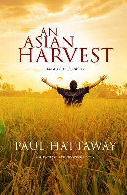 An Asian Harvest: An Autobiography by Paul Hattaway