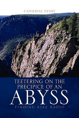 Teetering on the Precipice of an Abyss by Catherine Henry