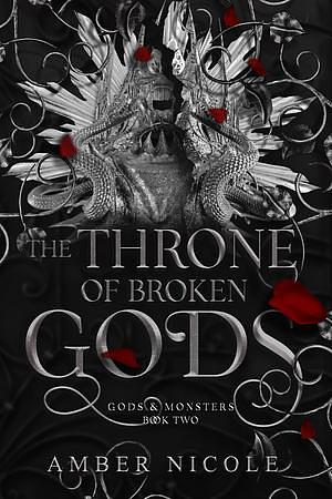 The Throne of Broken Gods: The MUST-READ second book in Amber Nicole's dark romantasy series! by Amber V. Nicole