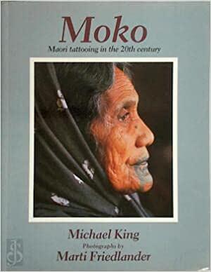 Moko: Maori Tattooing In The 20th Century by Michael King