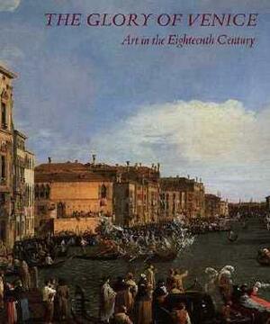 The Glory of Venice: Art in the Eighteenth Century by Jane Martineau, Jane Martineau