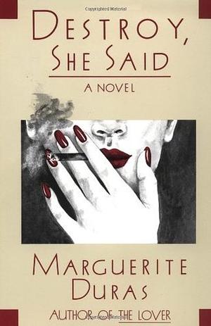 Destroy, She Said: A Novel by Barbara Bray, Marguerite Duras