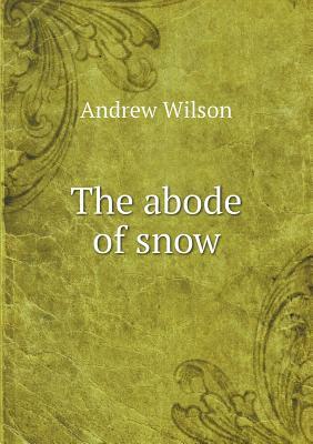 The Abode of Snow by Andrew Wilson