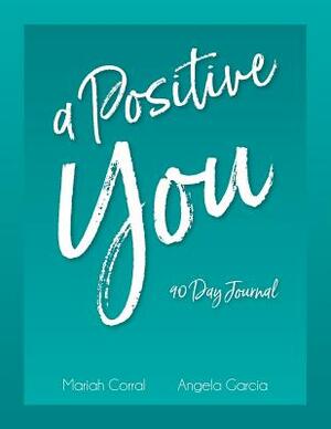 A Positive You by Mariah Corral, Angela Garcia