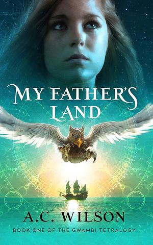 My Father's Land by A.C. Wilson