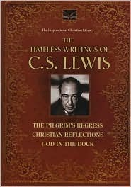 The Timeless Writings of C.s. Lewis, the Pilgrim's Progress; Christian Reflections; and God in the D by C.S. Lewis