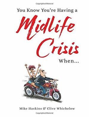 You Know You're Having a Midlife Crisis When... by Mike Haskins, Clive Whichelow